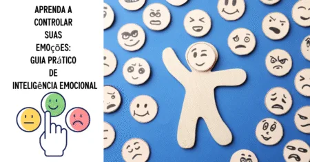 Aprenda a Controlar Suas Emoções: Guia Prático de Inteligência Emocional