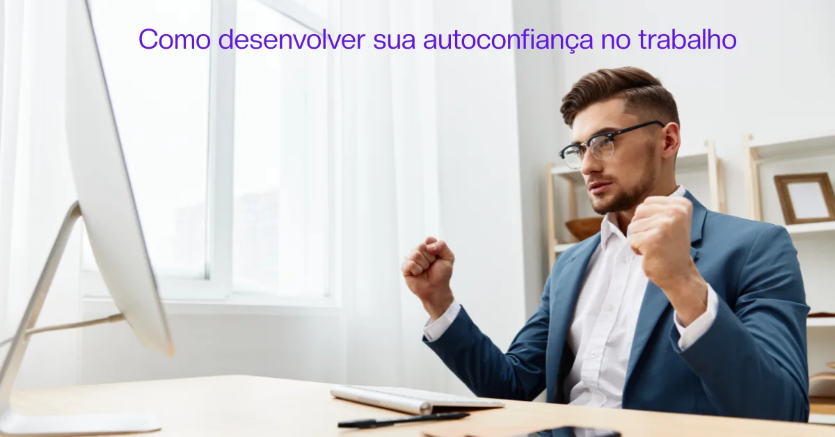 como desenvolver autoconfiança no trabalho