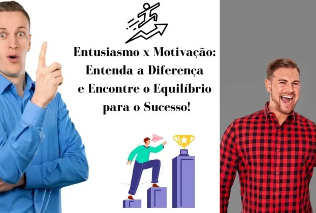 Entusiasmo x motivação e as diferenças entre os dois conceitos