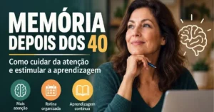 Memória Depois dos 40: Como Cuidar da Atenção e Estimular a Aprendizagem